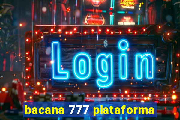 bacana 777 plataforma