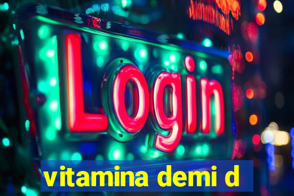 vitamina demi d