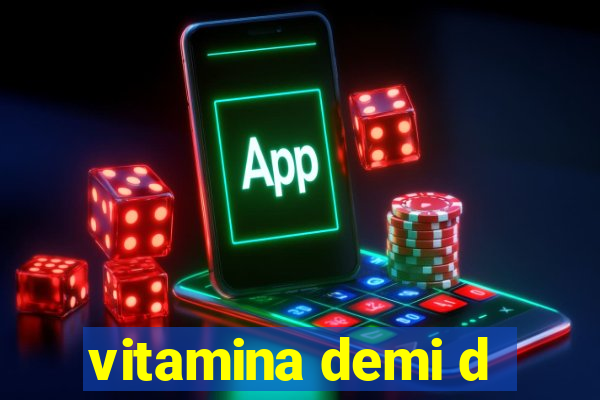 vitamina demi d