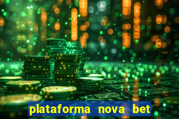 plataforma nova bet com bonus de cadastro