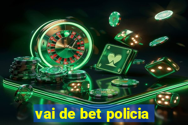 vai de bet policia