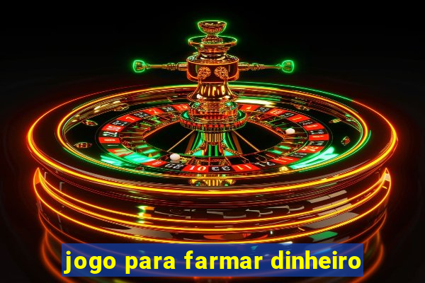 jogo para farmar dinheiro