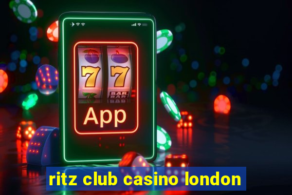 ritz club casino london