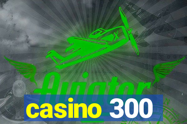 casino 300