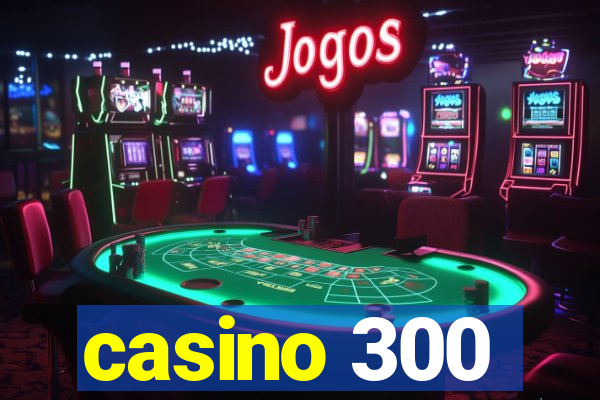 casino 300