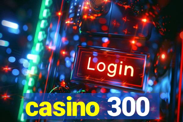 casino 300