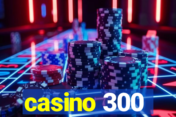 casino 300