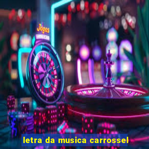 letra da musica carrossel