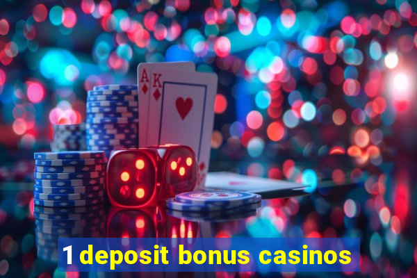 1 deposit bonus casinos