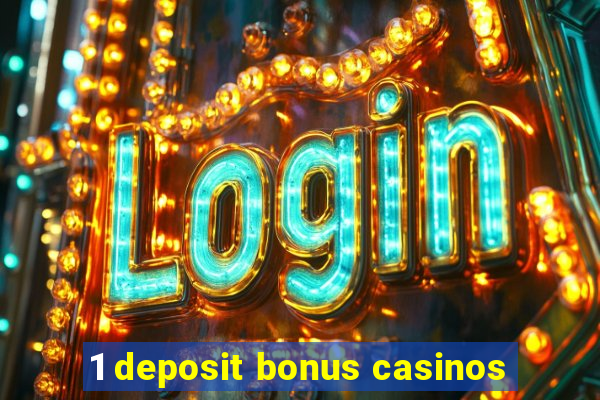 1 deposit bonus casinos