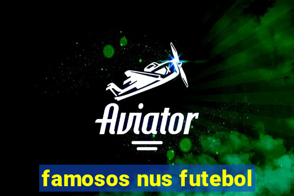 famosos nus futebol