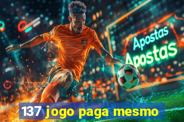 137 jogo paga mesmo