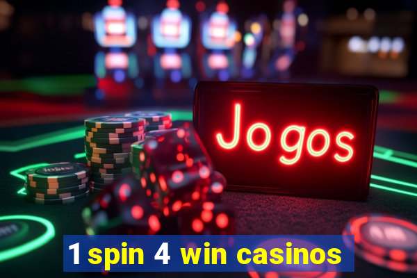 1 spin 4 win casinos