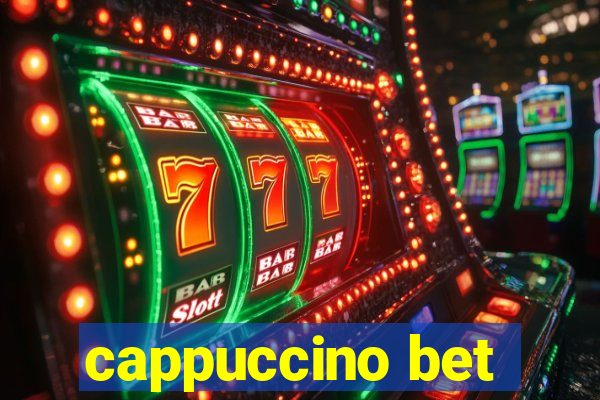 cappuccino bet