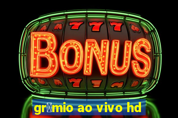 gr锚mio ao vivo hd