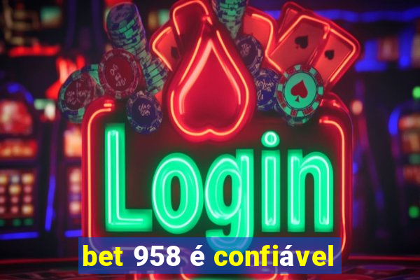 bet 958 é confiável