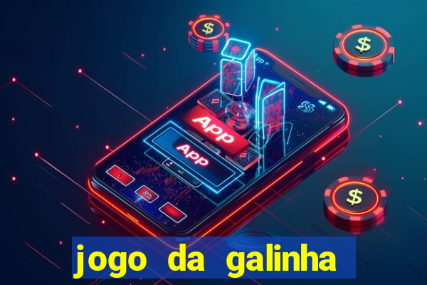 jogo da galinha que ganha dinheiro