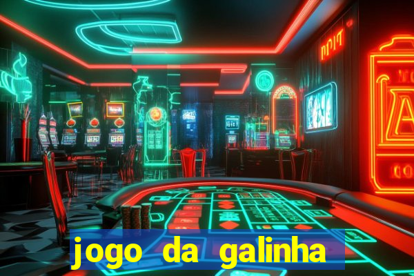 jogo da galinha que ganha dinheiro