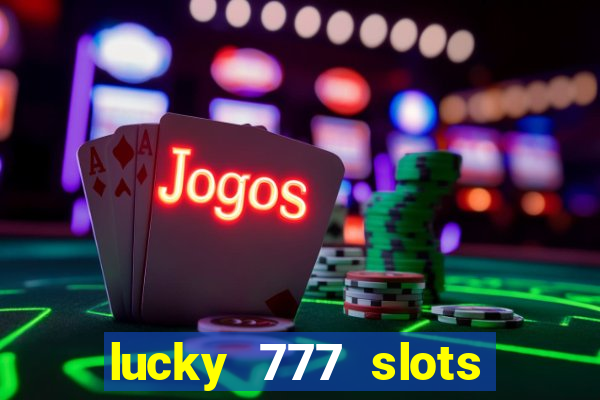 lucky 777 slots real money gcash