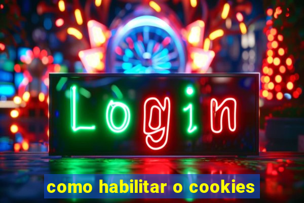 como habilitar o cookies