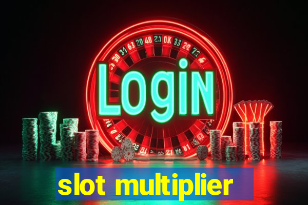 slot multiplier