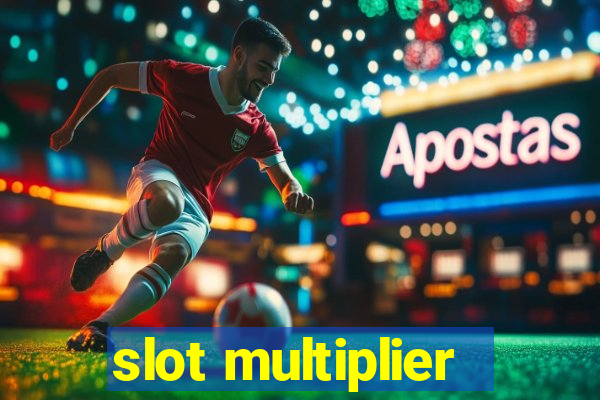 slot multiplier