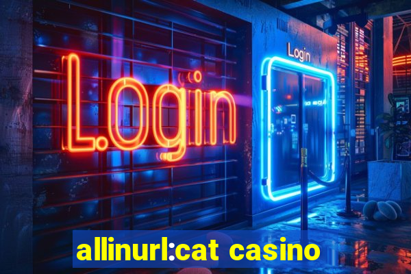 allinurl:cat casino