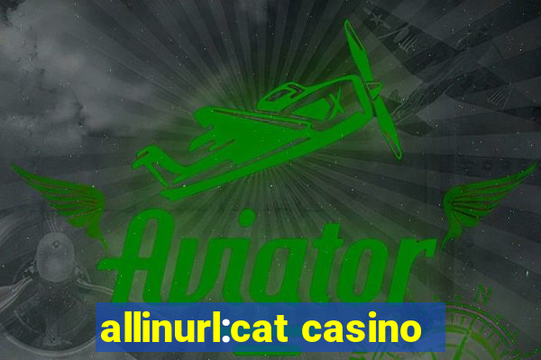 allinurl:cat casino