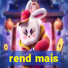 rend mais