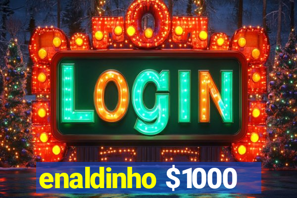 enaldinho $1000