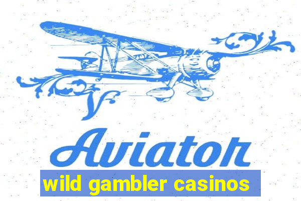 wild gambler casinos