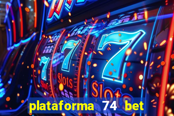 plataforma 74 bet 茅 confi谩vel