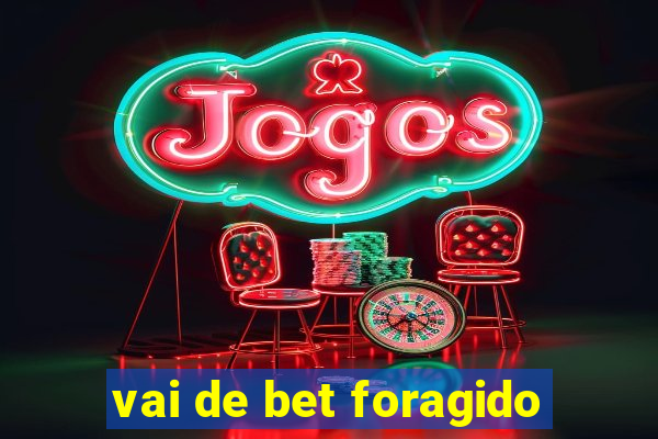 vai de bet foragido