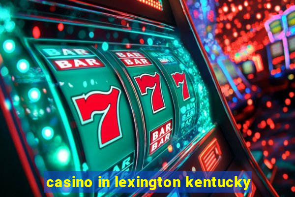 casino in lexington kentucky