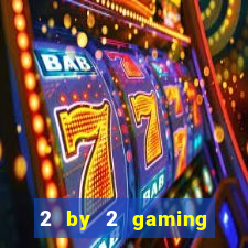 2 by 2 gaming online casino sites