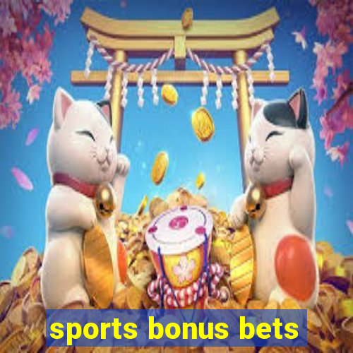 sports bonus bets