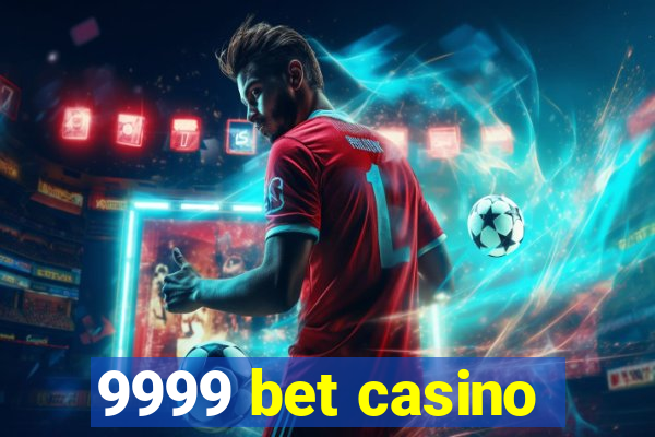 9999 bet casino