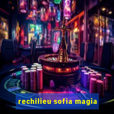 rechilieu sofia magia