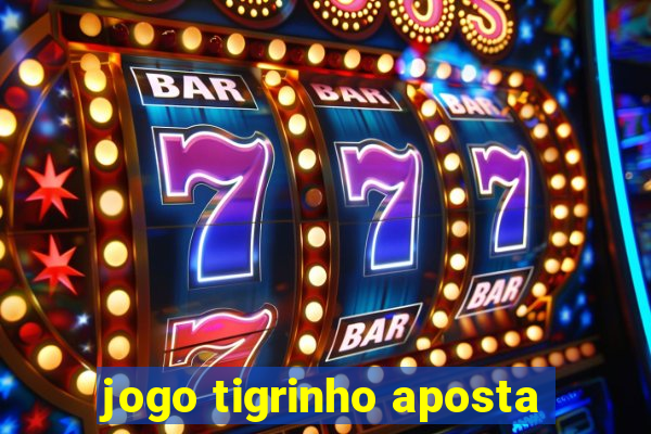 jogo tigrinho aposta