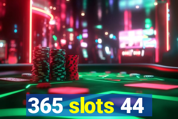 365 slots 44