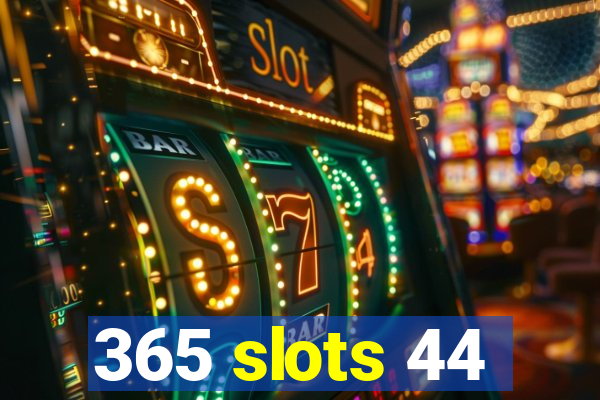 365 slots 44