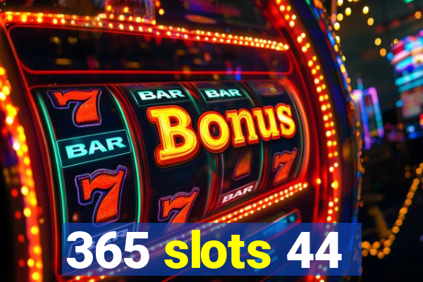 365 slots 44