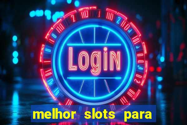 melhor slots para ganhar dinheiro