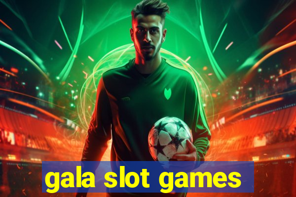 gala slot games