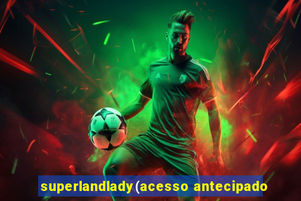 superlandlady(acesso antecipado