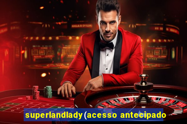 superlandlady(acesso antecipado