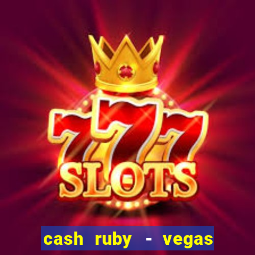 cash ruby - vegas slots casino