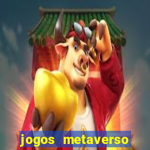 jogos metaverso para ganhar dinheiro