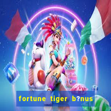 fortune tiger b?nus grátis sem depósito