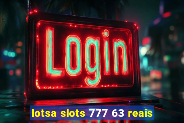 lotsa slots 777 63 reais